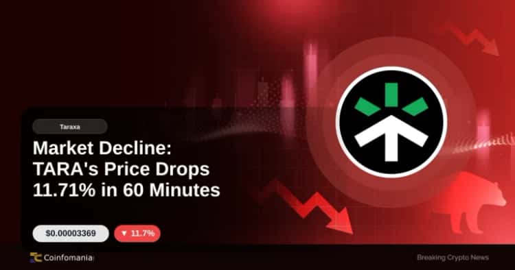 Market Decline: TARA’s Price Drops 11.71% in 60 Minutes