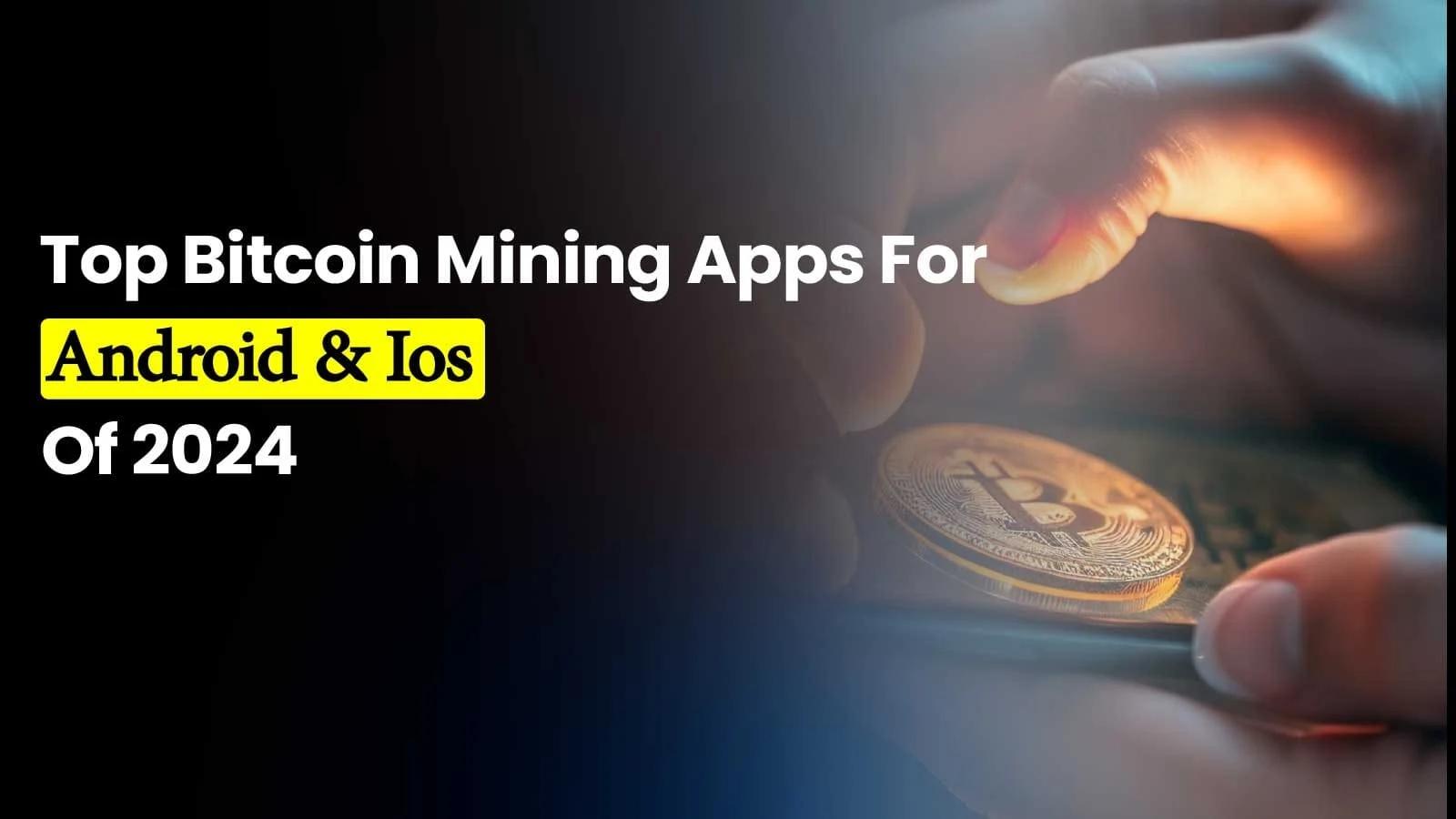 Top Bitcoin Mining Apps for Android & iOS in 2024