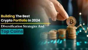 Building the Best Crypto Portfolio in 2024: Diversification Strategies and Top Coins