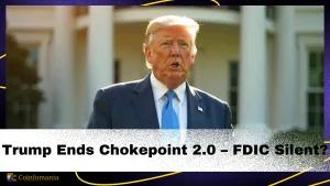 Trump Ends Operation Chokepoint 2.0 — But Why Is the FDIC Still Hiding Data?