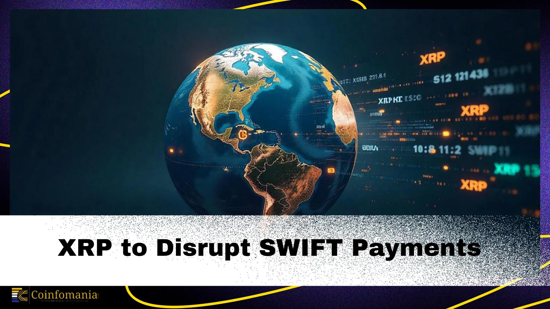 XRP to Revolutionize Cross-Border Payments, Leaving SWIFT Behind