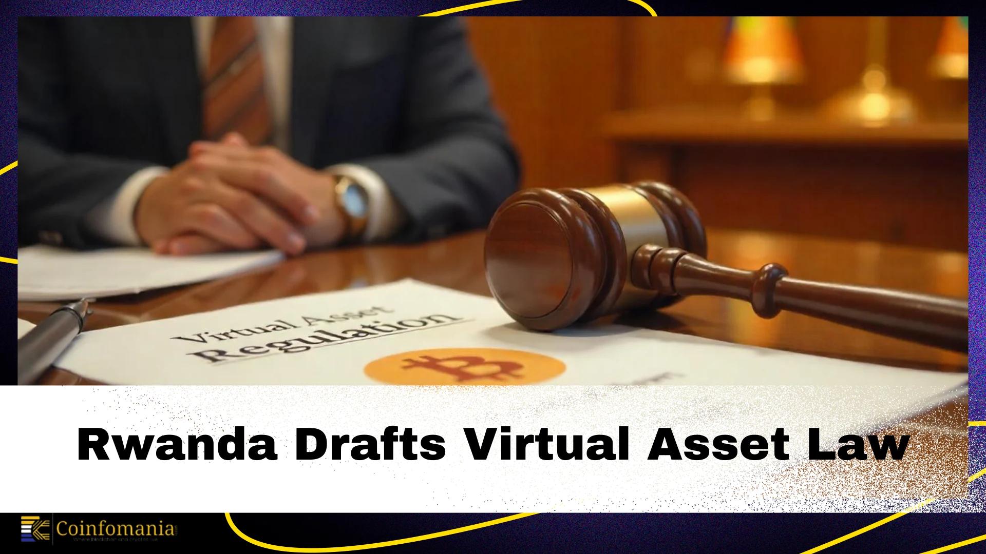 Rwanda Introduces Draft Law to Regulate Virtual Assets