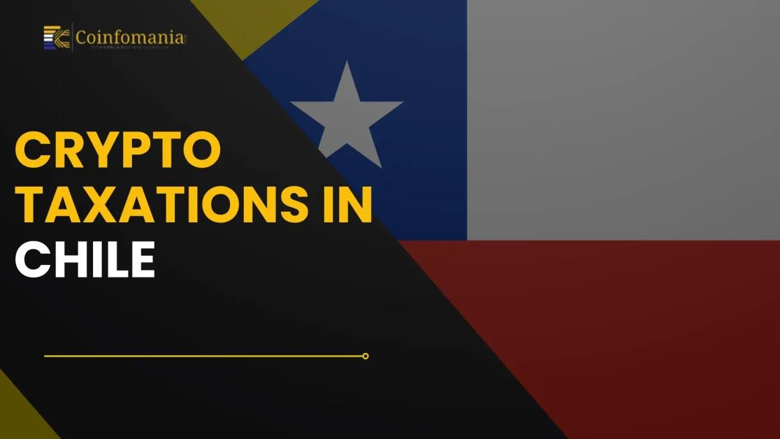 Crypto Taxation in Chile : A Complete Guide