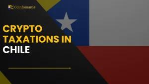 Crypto Taxation in Chile : A Complete Guide
