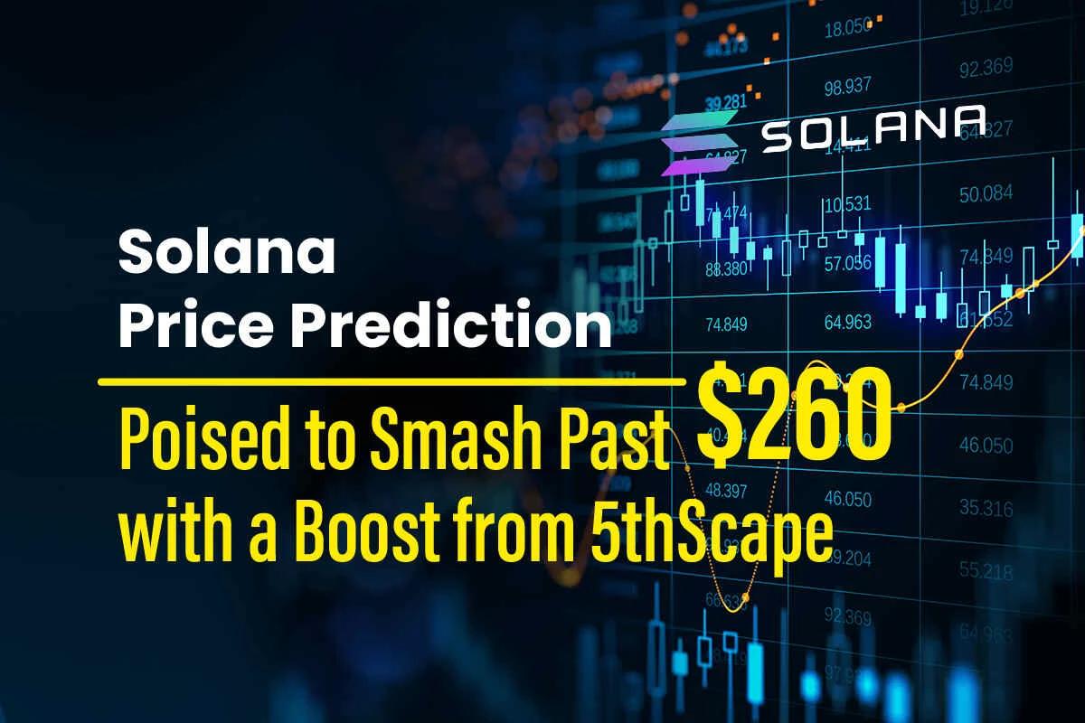 Solana Price Prediction: Poised to Smash Past $260 with a Boost from 5thScape