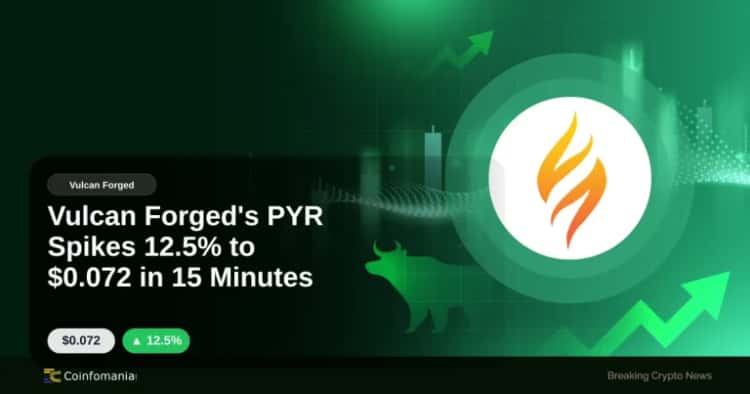 Vulcan Forged’s PYR Spikes 12.5% to $0.072 in 15 Minutes