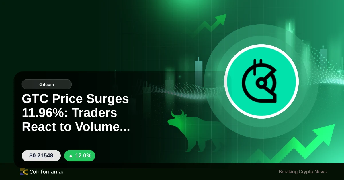 GTC Price Surges 11.96%: Traders React to Volume Surge