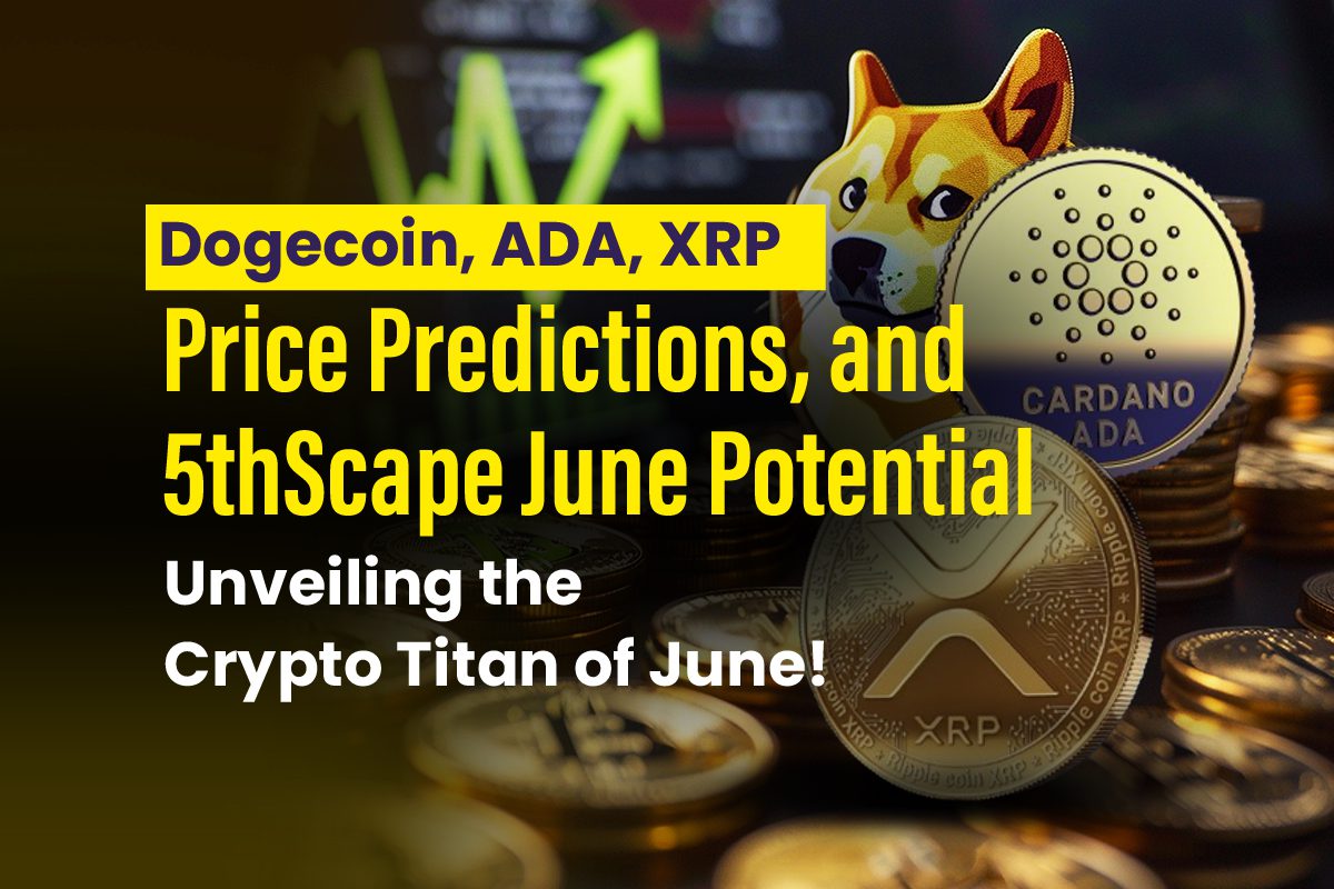 Dogecoin, ADA, XRP Price Predictions, and 5thScape June Potential: Unveiling the Crypto Titan of June!