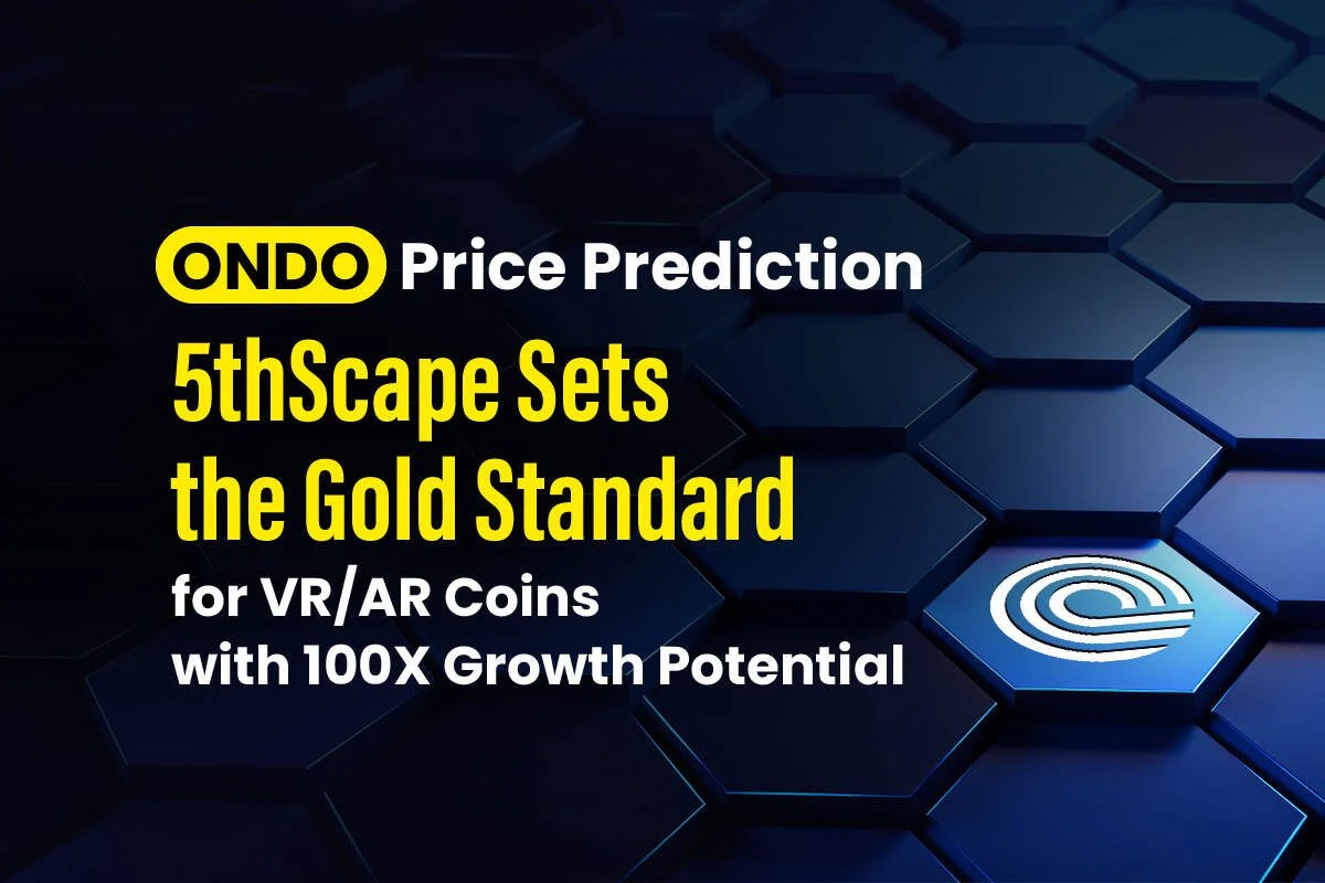 ONDO Price Prediction: 5thScape Sets the Gold Standard for VR/AR Coins with 100X Growth Potential