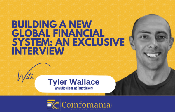 Building a New Global Financial System: An Exclusive Interview With Tyler Wallace, Analytics Head at TrustToken